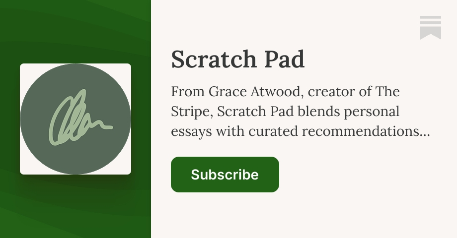 Scratch Pad | Grace Atwood | Substack