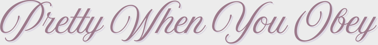 Pretty When You Obey