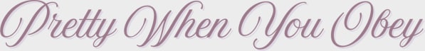 Pretty When You Obey