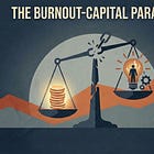 The Burnout-Capital Paradox