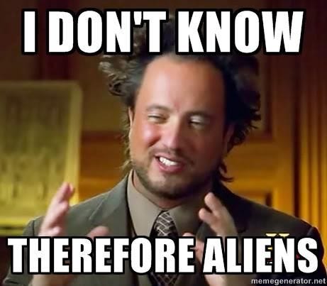 I DON'T KNOW THEREFORE ALIENS memegenerator.net