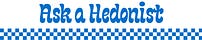Ask a Hedonist