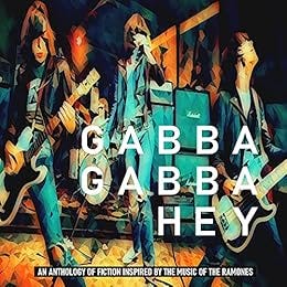 Gabba Gabba Hey: An anthology of fiction inspired by the music of The Ramones by [Chris McVeigh, Brenda Perlin]