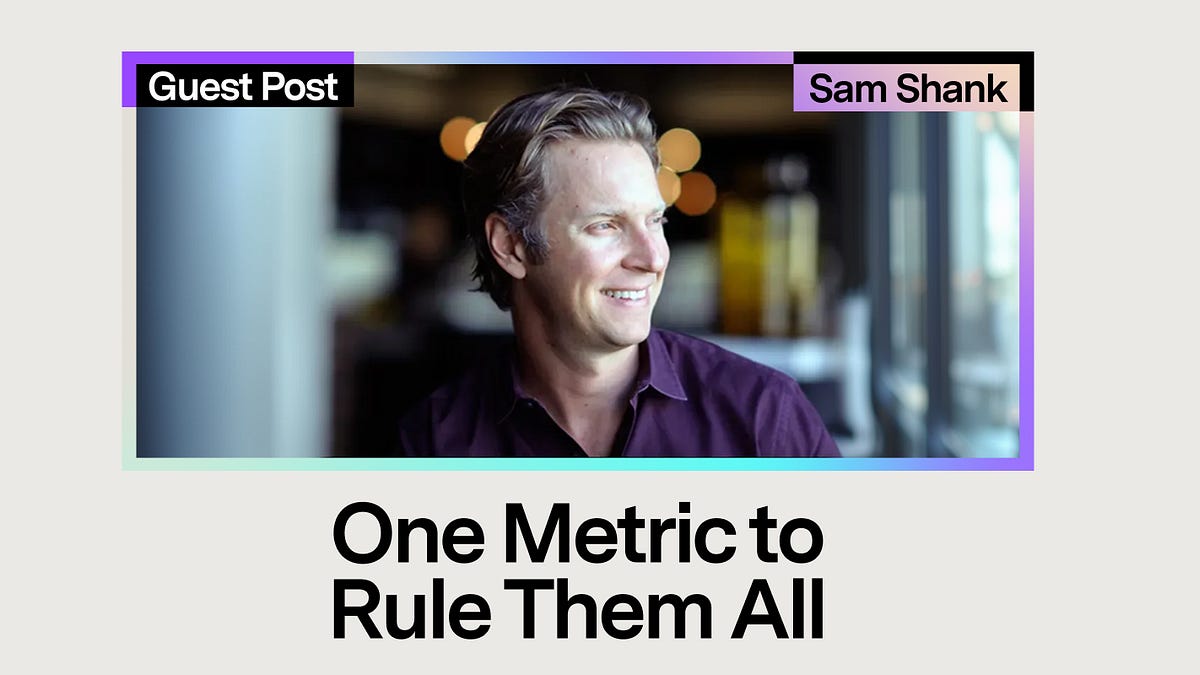 How to Find Your “One Metric to Rule Them All” (7 minute read)