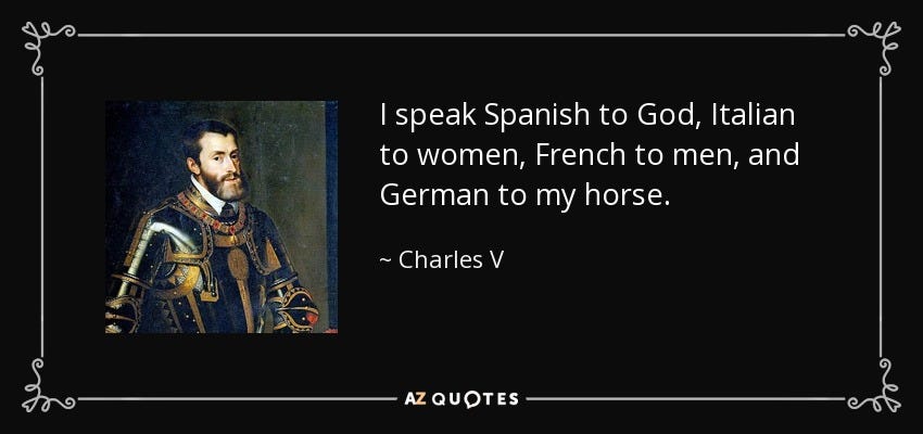 Charles V, Holy Roman Emperor quote: I speak Spanish to God, Italian to women, French to...