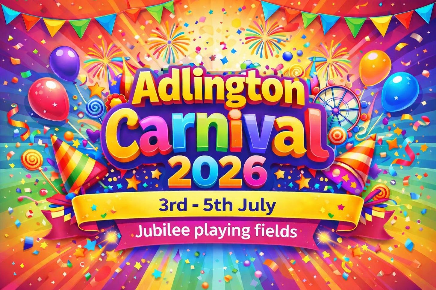 A rainbow coloured infographic that reads "Adlington Carnival 2026. 3rd - 5th July. Jubilee playing fields". There are multicoloured balloons, bunting, fireworks, and sweets in the background.