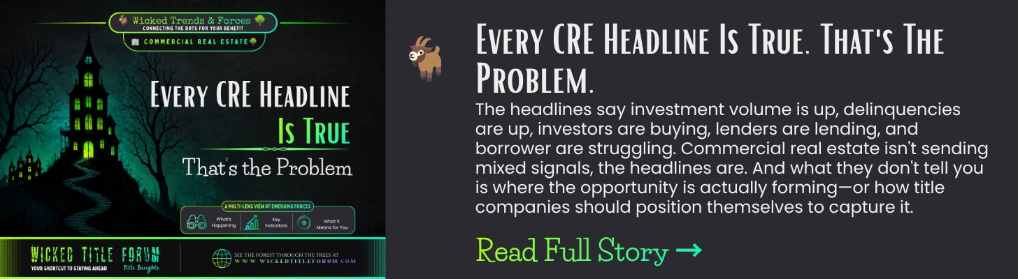 🐐🌳Every CRE Headline Is True. That's The Problem.🏢 Subtitle The headlines say investment volume is up, delinquencies are up, investors are buying, lenders are lending, and borrower are struggling. Commercial real estate isn't sending mixed signals, the headlines are. And what they don't tell you is where the opportunity is actually forming—or how title companies should position themselves to capture it. 🐐🌳Every CRE Headline Is True. That's The Problem.🏢 Subtitle The headlines say investment volume is up, delinquencies are up, investors are buying, lenders are lending, and borrower are struggling. Commercial real estate isn't sending mixed signals, the headlines are. And what they don't tell you is where the opportunity is actually forming—or how title companies should position themselves to capture it.