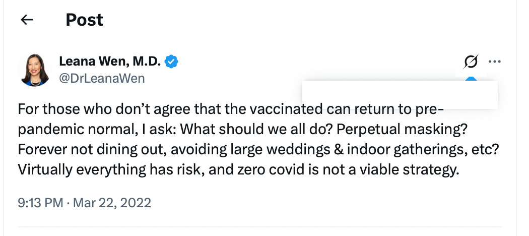 Tweet from @drleanawen: For those who don’t agree that the vaccinated can return to pre-pandemic normal, I ask: What should we all do? Perpetual masking? Forever not dining out, avoiding large weddings & indoor gatherings, etc? Virtually everything has risk, and zero covid is not a viable strategy.