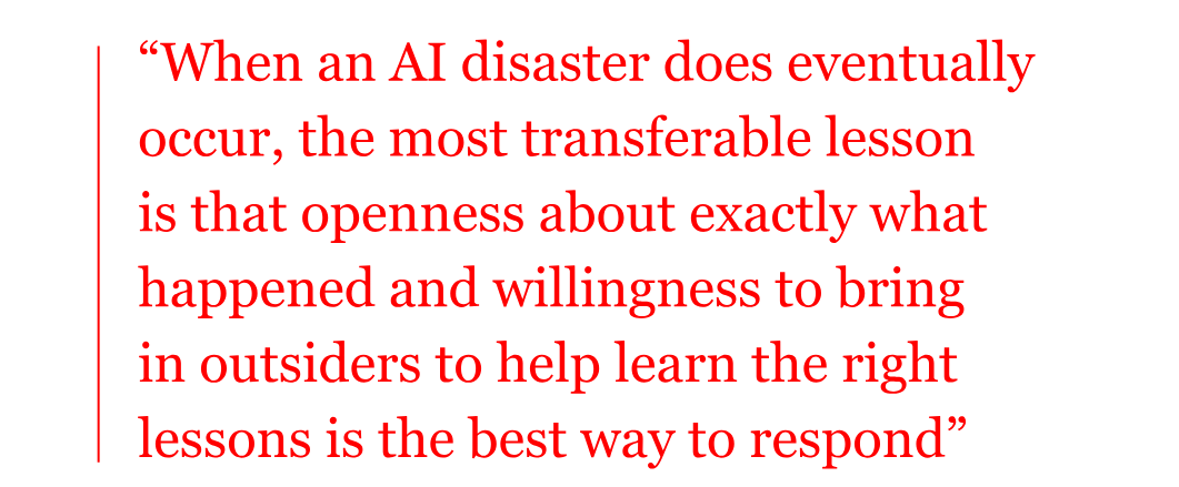 Pull quote reads: “When an AI disaster does eventually occur, the most transferable lesson  is that openness about exactly what happened and willingness to bring  in outsiders to help learn the right  lessons is the best way to respond”
