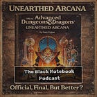 Black Notebook Podcast - Unearthed Arcana, Its official, but is it better?