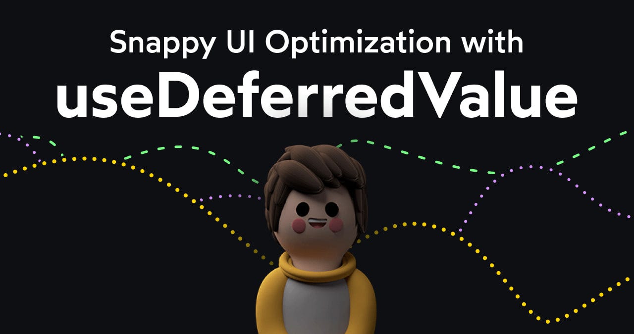 Snappy UI Optimization with useDeferredValue Snappy UI Optimization with useDeferredValue
