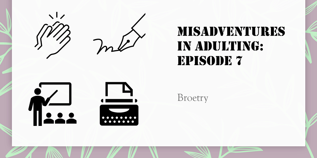 Misadventures in Adulting Ep 7: Broetry