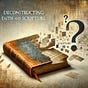 Deconstructing Faith and Scripture