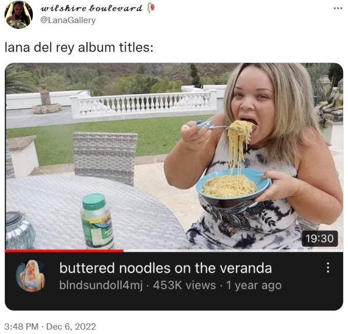 wilshire boulevard @LanaGallery lana del rey album titles: an buttered noodles on the veranda blndsundoll4mj. 453K views 1 year ago 3:48 PM Dec 6, 2022 19:30 :