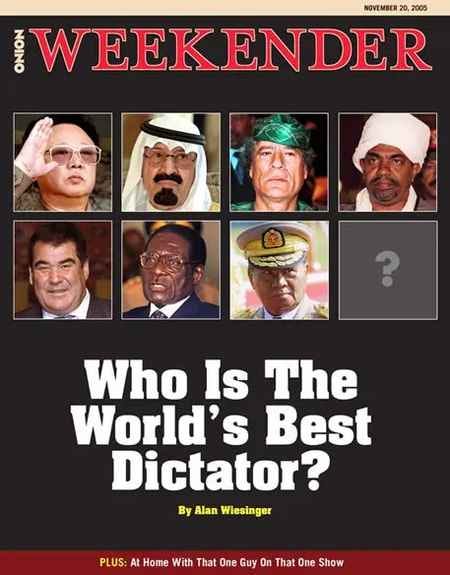 [Image shows a satirical magazine cover for "The Onion Weekender" from November 20, 2005, featuring a grid of eight portrait photos (with one showing just a question mark) and the main headline "Who Is The World's Best Dictator?" along with article information]  NOVEMBER 20, 2005; WEEKENDER; Who Is The World's Best Dictator?; By Alan Wiesinger; PLUS: At Home With That One Guy On That One Show