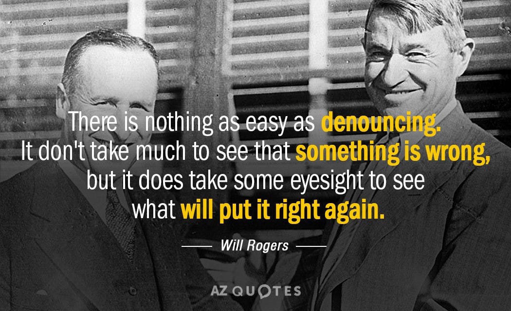 Will Rogers quote: There is nothing as easy as denouncing. It don't take...