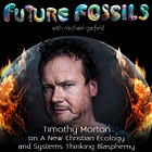 🔥🌎💒 223 - Timothy Morton on A New Christian Ecology & Systems Thinking Blasphemy