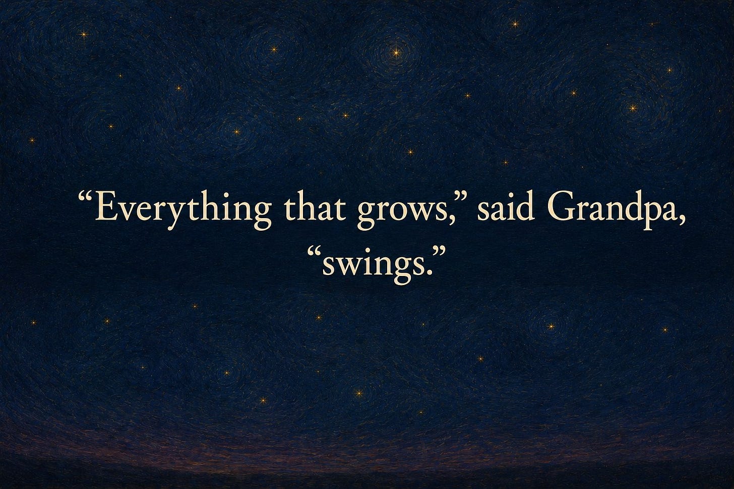 'Everything that grows,' said Grandpa, 'swings.' The words alone on a deep-blue starry sky.