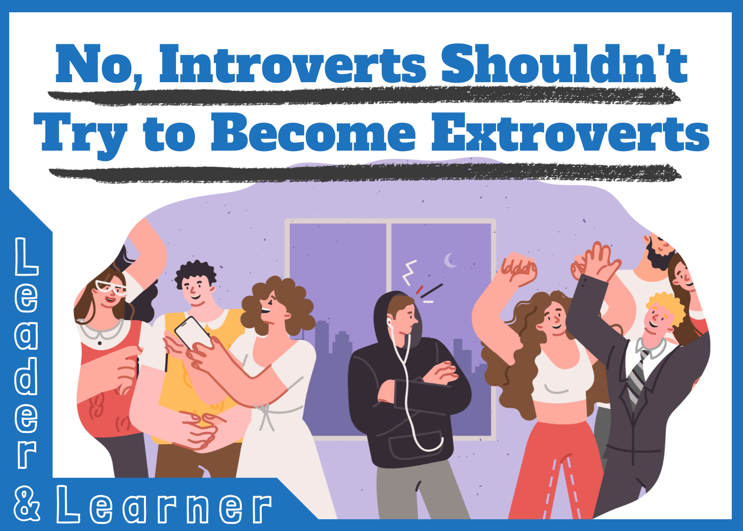 No, Introverts Shouldn't Try to Become Extroverts