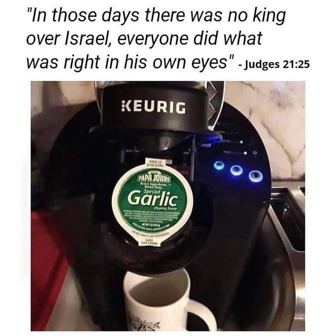 A Keurig coffee maker sits on a kitchen counter with a Papa Johns garlic dipping sauce cup inserted into the machine as if it were a coffee pod. A white mug with Papa Johns branding rests nearby. The display screen shows blue lights indicating readiness. Overlaid text quotes Judges 21:25 In those days there was no king over Israel everyone did what was right in his own eyes.