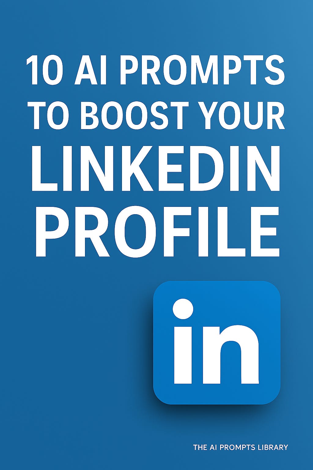 Linkedin Prompt Posts 10 AI PROMPTS TO BOOST YOUR LINKEDIN PROFILE