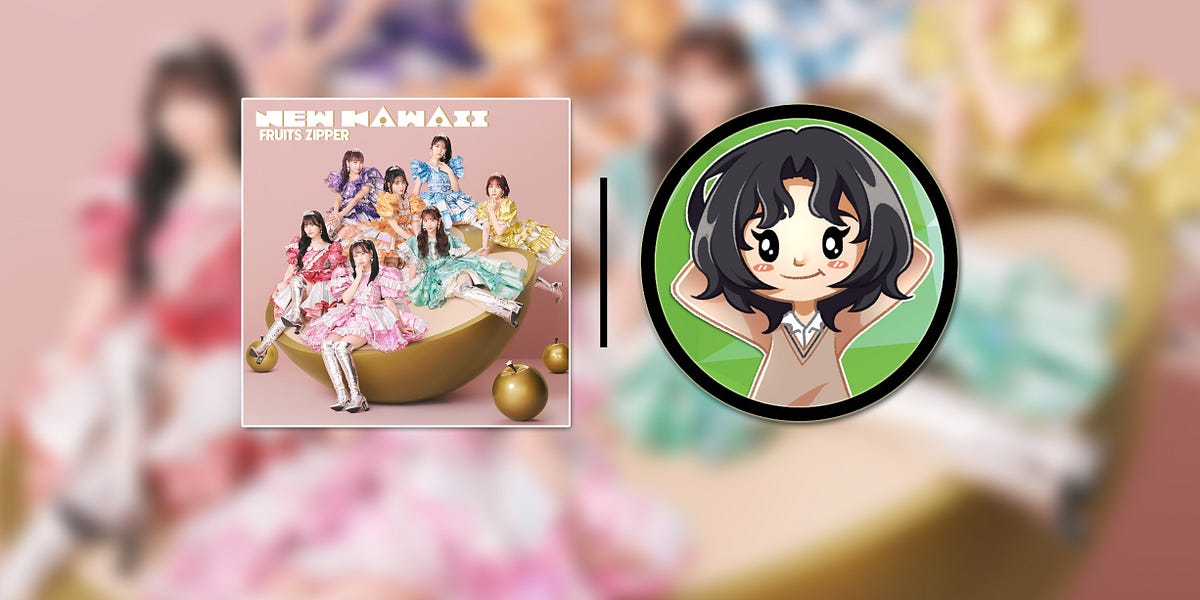 FRUITS ZIPPER's NEW KAWAII – An Album Full of Sweetness (Review)