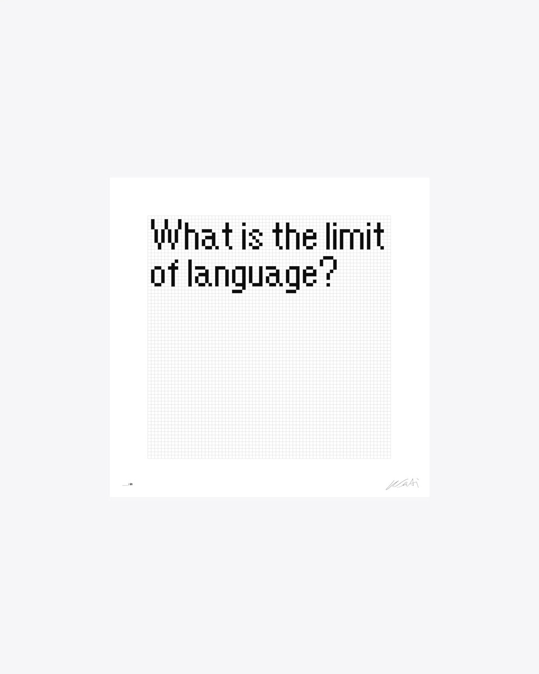 A square fine art print on a white background, featuring the question "What is the limit of language?" set in a pixelated, bitmap-style typeface in the upper-left area of the composition. A faint grid pattern covers the print's surface. The edition number appears in the lower left and the artist's signature in the lower right.