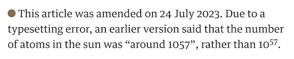 This article was amended on 24 July 2023. Due to a typesetting error, an earlier version said that the number of atoms in the sun was “around 1057”, rather than 10^57.