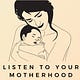 Listen to Your Motherhood