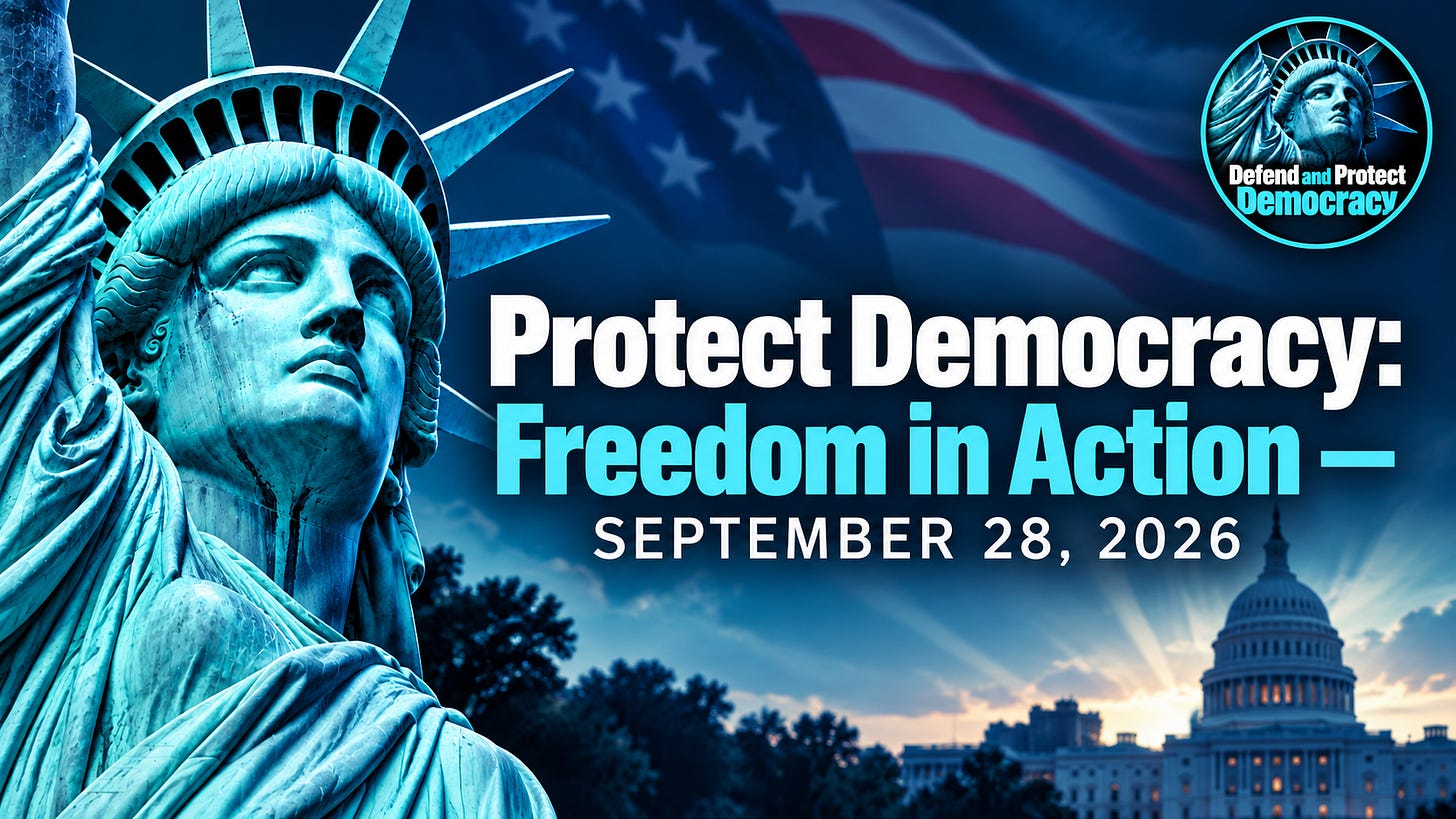 Protect Democracy: Freedom in Action — September 28, 2026. Protect Democracy: Freedom in Action — September 28, 2026.