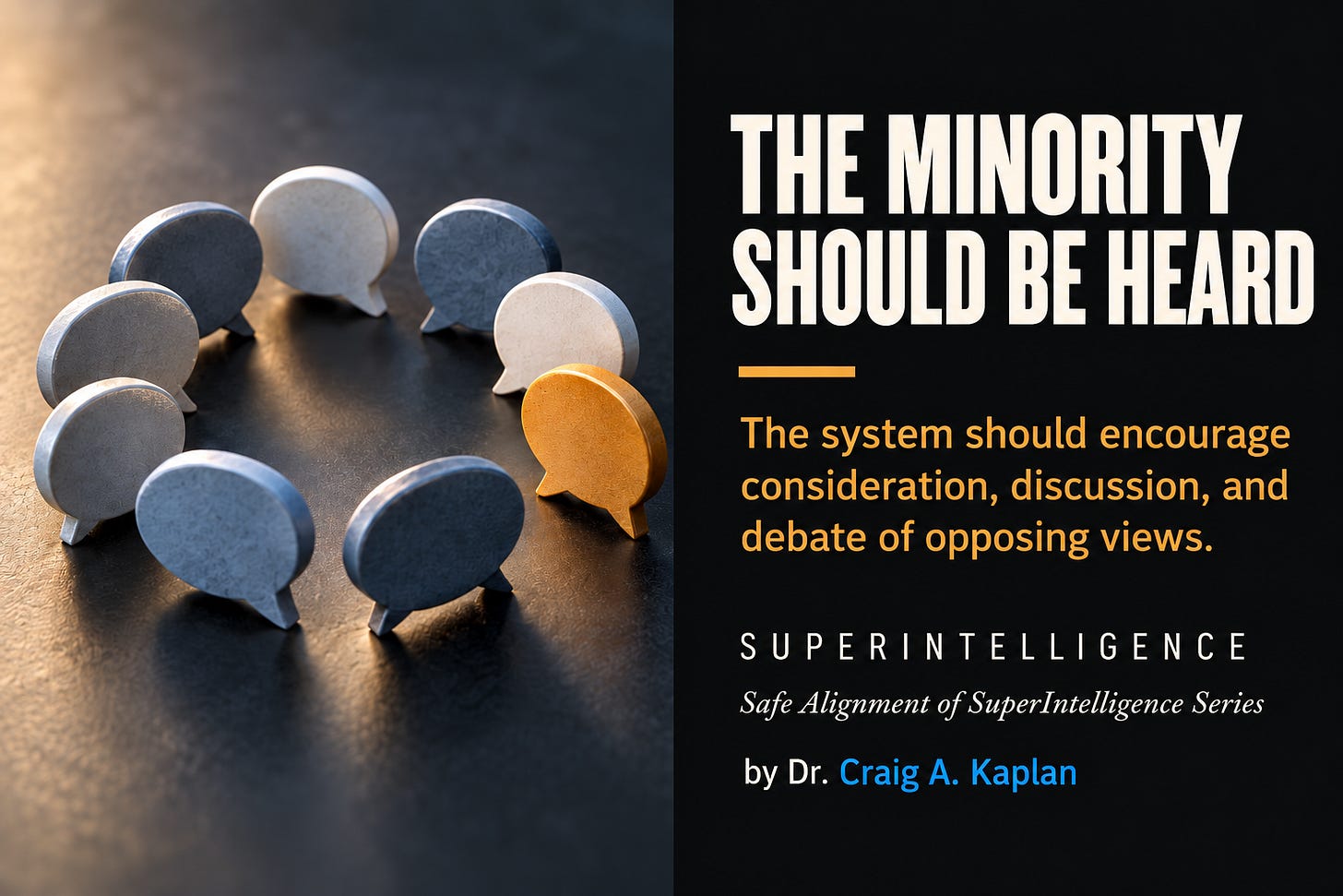 A circle of speech bubble symbols on a dark surface represents many voices in discussion. Most are blue or gray, while one amber speech bubble stands out, emphasizing the importance of hearing minority views. Text reads: “THE MINORITY SHOULD BE HEARD. The system should encourage consideration, discussion, and debate of opposing views. SUPERINTELLIGENCE. Safe Alignment of SuperIntelligence Series. by Dr. Craig A. Kaplan.”