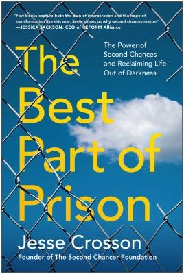 The Best Part of Prison: The Power of Second Chances and Reclaiming Life Out of Darkness by Jesse Crosson The Best Part of Prison: The Power of Second Chances and Reclaiming Life Out of Darkness by Jesse Crosson