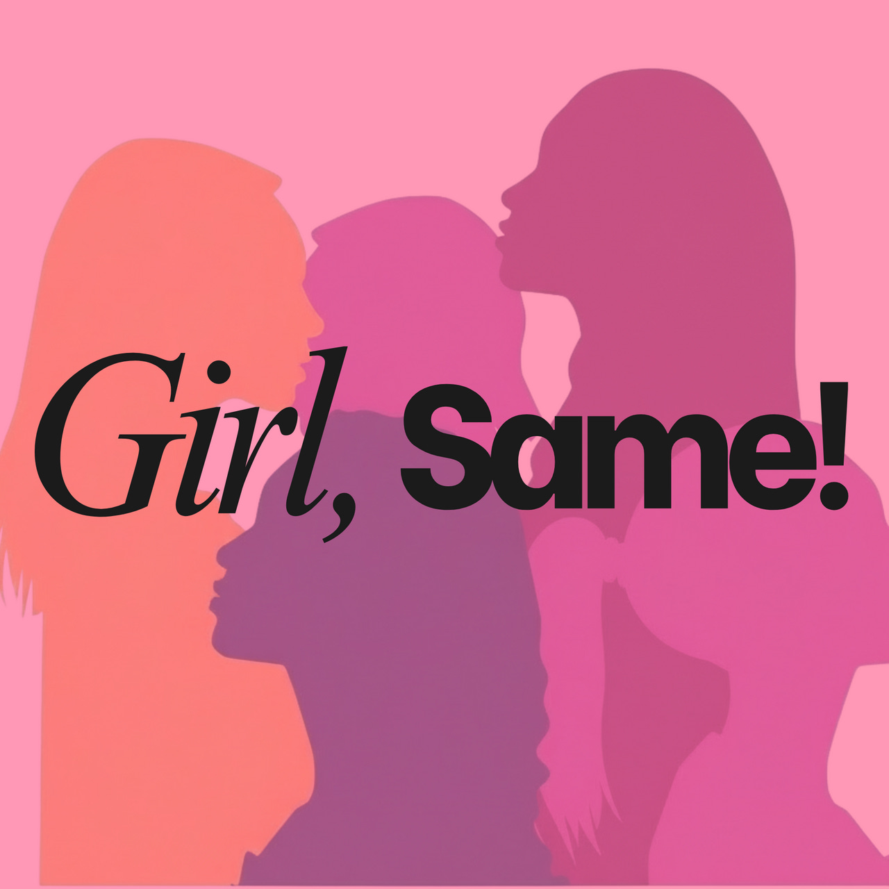 Girl, Same!