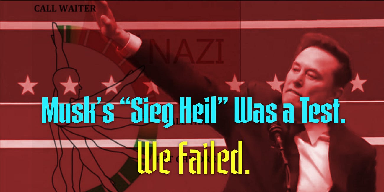 Musk’s “Sieg Heil” Was a Test. We Failed.