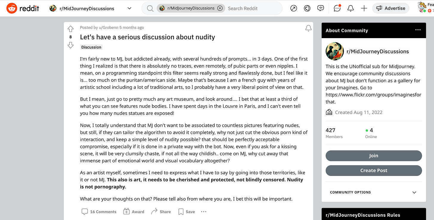 A reddit user offers their suggestion for the censorship problem on Midjourney linked here: https://www.reddit.com/r/MidJourneyDiscussions/comments/wo0g6s/lets_have_a_serious_discussion_about_nudity/ 