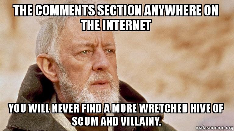 Image result from https://makeameme.org/meme/the-comments-section