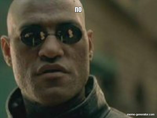 Image result from https://meme-generator.com/mememe/no-24/