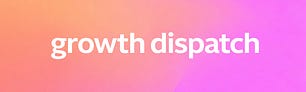 Growth Dispatch