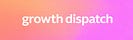Growth Dispatch