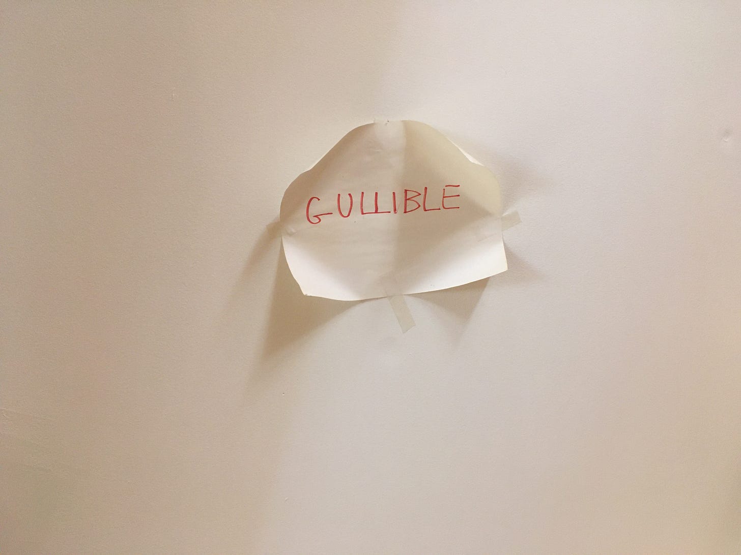 Agnes Callard on X: "Oh ho ho do not come to my house. When new people come  over we tell them that it says "gullible" on the ceiling, to check how  gullible