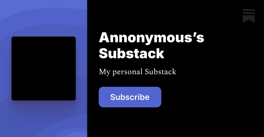 Annonymous’s Substack | Anonymous | Substack