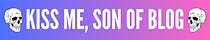 Kiss Me, Son of Blog