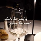 Why the sommelier makes you taste your wine