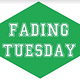 Fading Tuesday