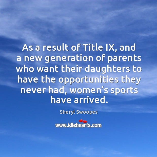 As a result of title ix, and a new generation of parents who want their  daughters to - IdleHearts