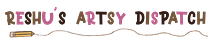 Reshu’s Artsy Dispatch