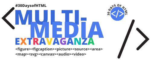 #30DaysofHTML Multimedia Extravaganza unit.