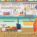 After Dinner Conversation® - Philosophy | Ethics Short Story