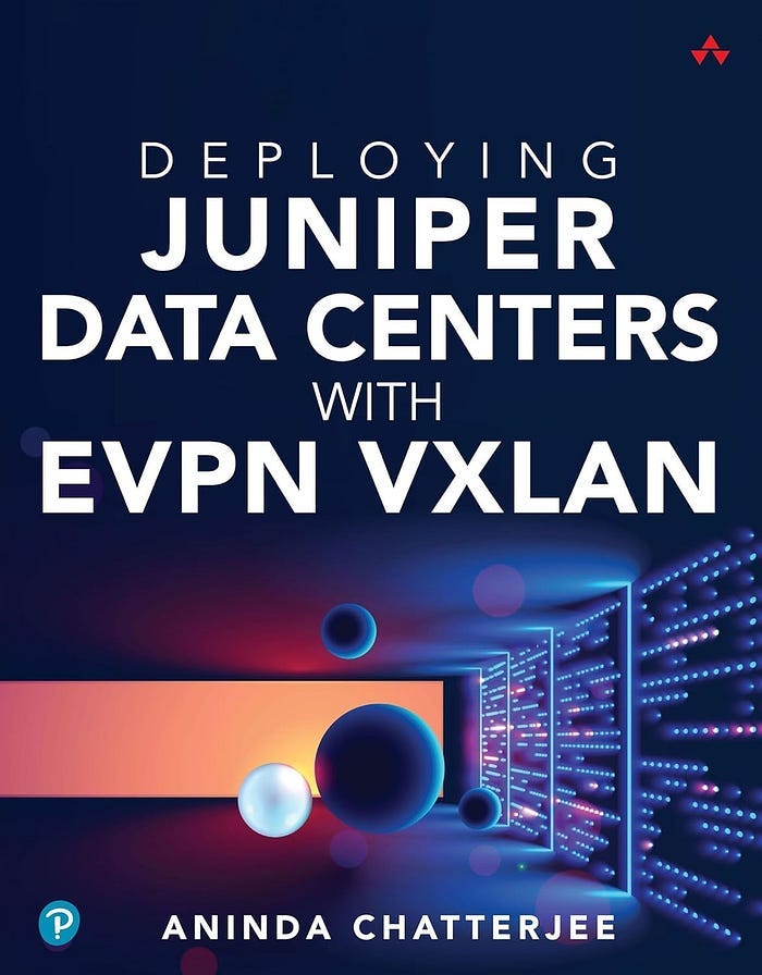 Deploying Juniper Data Centers with EVPN VXLAN book cover by Aninda Chatterjee