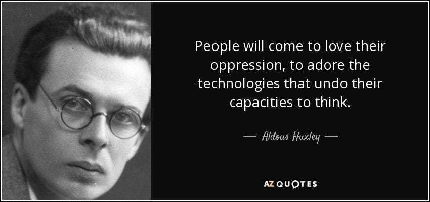 Απόσπασμα του Aldous Huxley: Οι άνθρωποι θα αγαπήσουν την καταπίεσή τους, θα λατρέψουν το...